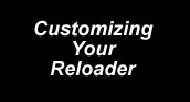 Customizing Your Reloader