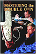MASTERING THE DOUBLE GUN