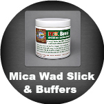 Buffers & Mica Wad Slick