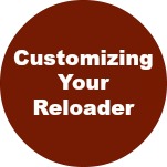 Customizing Your Reloader