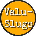 Valu-Slugs